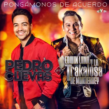 Pedro Cuevas feat. Edwin Luna y La Trakalosa de Monterrey Pongámonos de Acuerdo