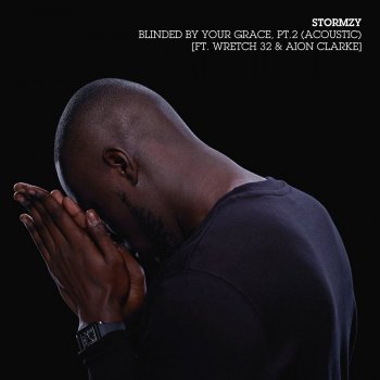 Stormzy feat. Wretch 32 & Aion Clarke Blinded By Your Grace, Pt. 2 (Acoustic)