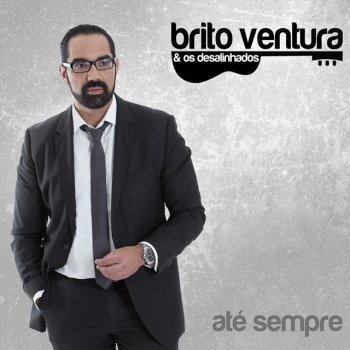 Brito Ventura & Os Desalinhados Mais Ninguém