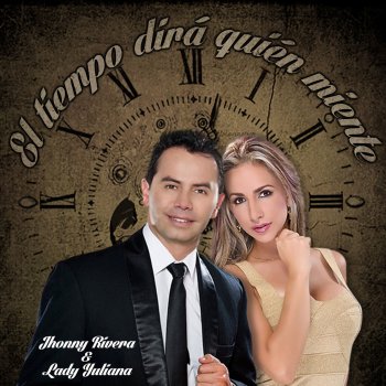 Jhonny Rivera feat. Lady Yuliana El Tiempo Dirá Quien Miente