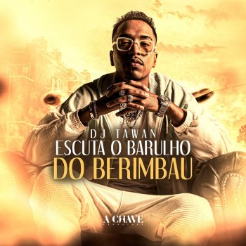 DJ Tawan Escuta o Barulho do Berimbau