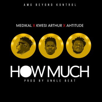 Medikal feat. Kwesi Arthur & Ahtitude How Much