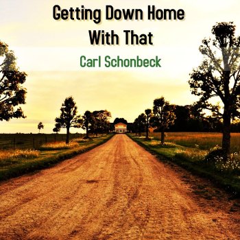 Исполнитель Carl Schonbeck, альбом Getting Down Home With That