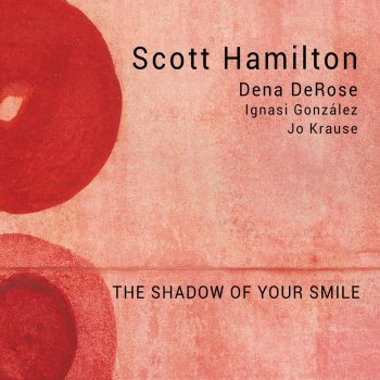 Scott Hamilton feat. Dena DeRose, Ignasi González & Jo Krause The Shadow of Your Smile