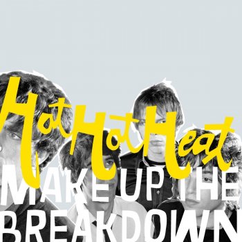 Исполнитель Hot Hot Heat, альбом Make Up The Breakdown
