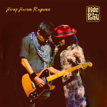 Исполнитель Ride A Pony, альбом Hirup Harum Ragamu