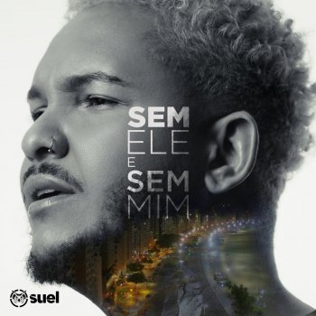 Suel Sem Ele e Sem Mim