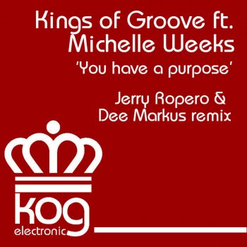 Kings of Groove feat. Michelle Weeks You Have a Purpose - Jerry Ropero & Dee Markus Remix