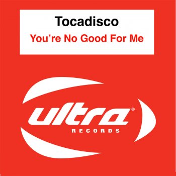 Tocadisco You're No Good for Me (Radio Edit)