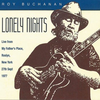 Исполнитель Roy Buchanan, альбом Lonely Nights: Live from My Father's Place, Roslyn, New York, 27th Sept. 1977