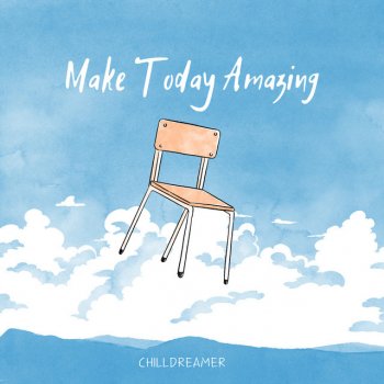 Исполнитель Chilldreamer, альбом Make Today Amazing