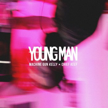 Machine Gun Kelly feat. Chief Keef Young Man