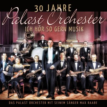 Исполнитель Max Raabe feat. Palast Orchester, альбом 30 Jahre Palast Orchester - Ich hör so gern Musik