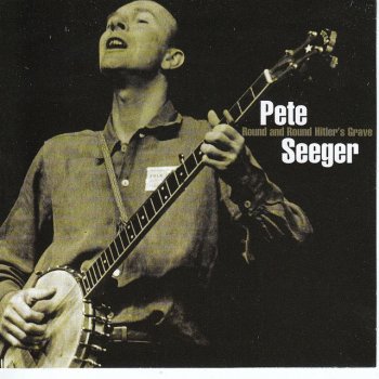 Pete Seeger Round And Round Hitler's Grave