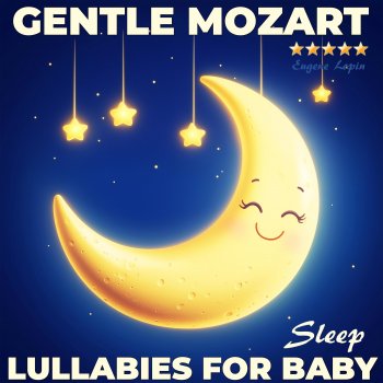 Исполнитель Eugene Lopin, альбом Gentle Mozart: Lullabies for Baby Sleep