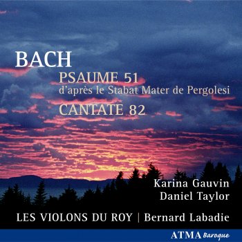 Daniel Taylor, Bernard Labadie, Les Violons du Roy & Karina Gauvin Psaume 51 Tilge, Höchster, Meine Sünden, BWV1083, Versus 4: Dich erzürnt mein Tun und Lassen