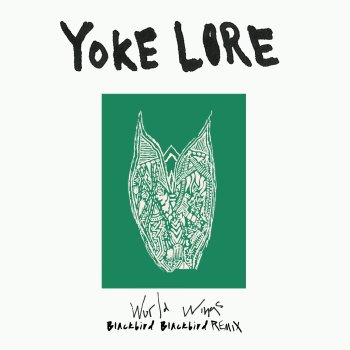 Yoke Lore World Wings (Blackbird Blackbird Remix) [Blackbird Blackbird Remix]