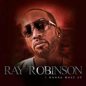 Ray Robinson I Wanna Make Up