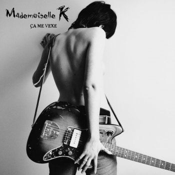 Mademoiselle K. Ça Me Vexe