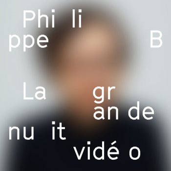 Philippe B La grande nuit vidéo