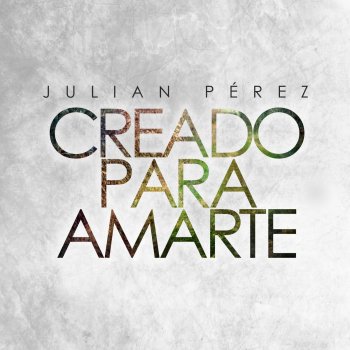 Julian Perez Creado Para Amarte