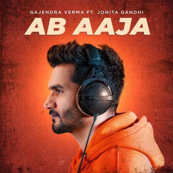 Gajendra Verma Ab Aaja (feat. Jonita Gandhi)