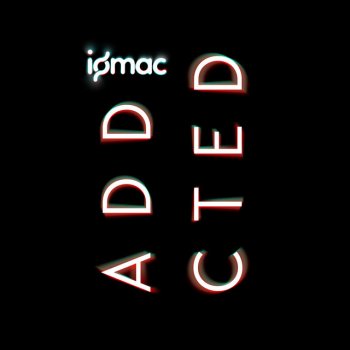 Iomac Addicted