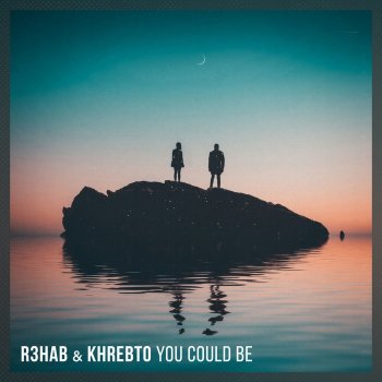 R3HAB feat. Khrebto You Could Be