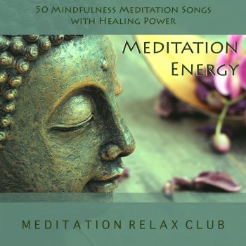 Исполнитель Meditation Relax Club, альбом Meditation Energy - 50 Mindfulness Meditation Songs with Healing Power