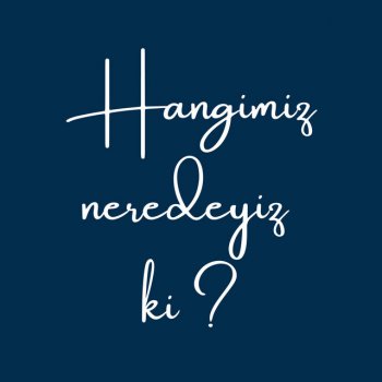 Onsra Hangimiz Neredeyiz Ki ?