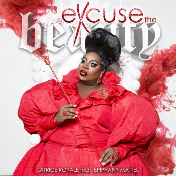 Latrice Royale feat. Epiphany Mattel Excuse the Beauty