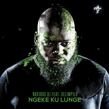 Noxious Dj feat. Xelimpilo Ngeke Ku Lunge (feat. Xelimpilo)