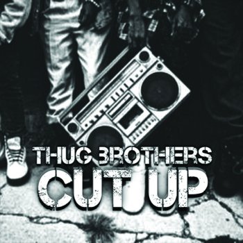 Исполнитель Thug Brothers, альбом Cut Up - Single