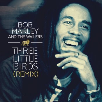 Bob Marley feat. The Wailers Three Little Birds - Stephen Marley and Jason Bentley Remix