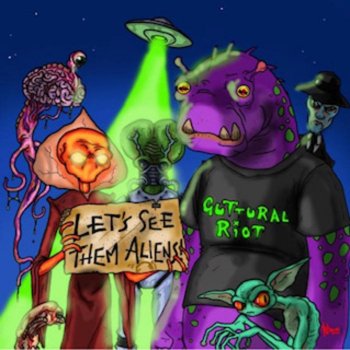 Guttural Riot Let's See Them Aliens