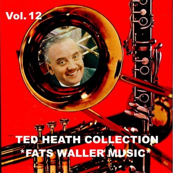 Исполнитель Ted Heath and His Orchestra, альбом Ted Heath Collection, Vol. 12: Ted Plays Fats Waller Music