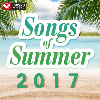 Power Music Workout - Songs of Summer 2017 (60 Min Non-Stop Workout Mix 130-150 BPM)