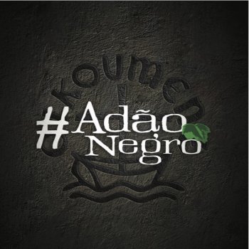 Adão Negro Nem Pense em Duvidar