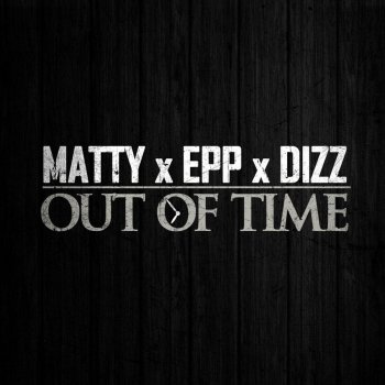 Matty feat. Epp & Dizz Out of Time