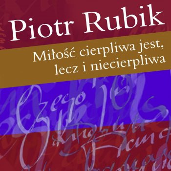 Piotr Rubik Milosc Cierpliwa Jest, Lecz I Niecierpliwa