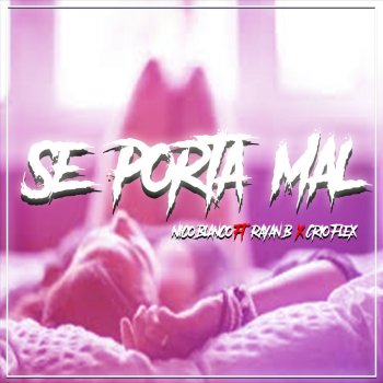 Nico Blanco feat. Rayan B & Crio Flex Se Porta Mal