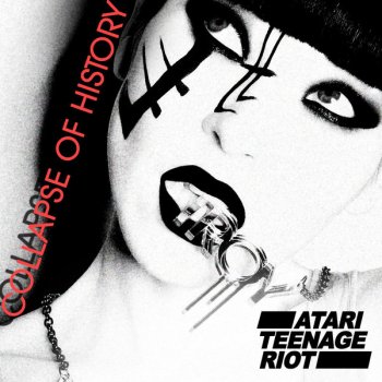 Atari Teenage Riot Collapse of History (Radio Edit)