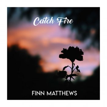 Finn Matthews Catch Fire