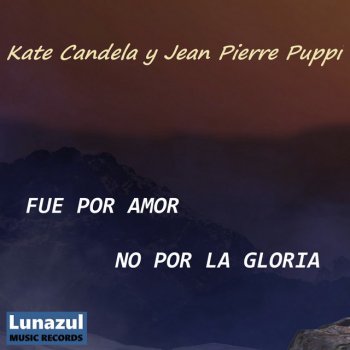 Kate Candela feat. Henry Ueunten & Lunazul Fue por amor no por la gloria - Andino