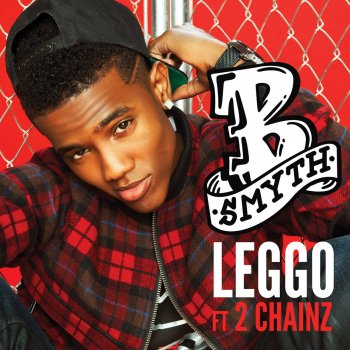 B. Smyth feat. 2 Chainz Leggo