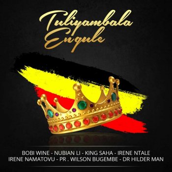 Bobi Wine feat. Nubian Li, King Saha, Irene Ntale, Irene Namatove, Pr Wilson Bugembe & Dr Hilder Man Tuliyambala Engule