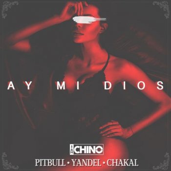 IAmChino feat. Pitbull, Yandel & El Chacal Ay Mi Dios