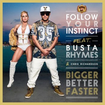 Исполнитель Follow Your Instinct, альбом BIGGER, BETTER, FASTER FEAT. BUSTA RHYMES & CHRIS RICHARDSON - Single