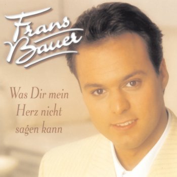 Frans Bauer Was Dir mein Herz nicht sagen kann