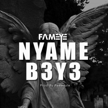 Fameye Nyame B3y3